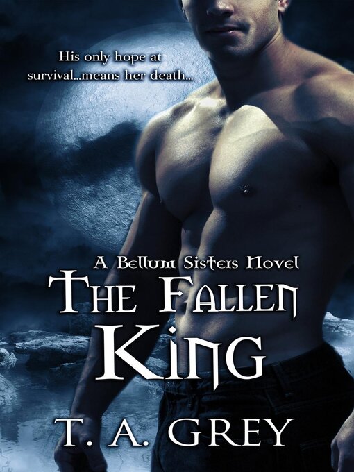 Title details for The Fallen King--Book #4 (The Bellum Sisters series) by T. A. Grey - Available
